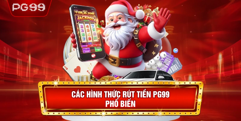 Các Hình Thức Rút Tiền PG99 Phổ Biến