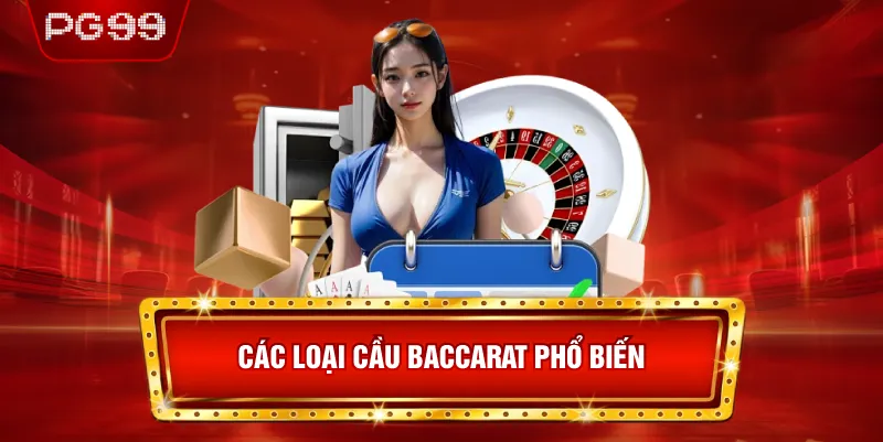 Các Loại Cầu Baccarat Phổ Biến