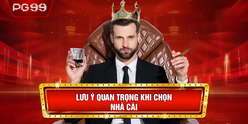 Lưu Ý Khi Lựa Chọn Nhà Cái Uy Tín Để Tham Gia