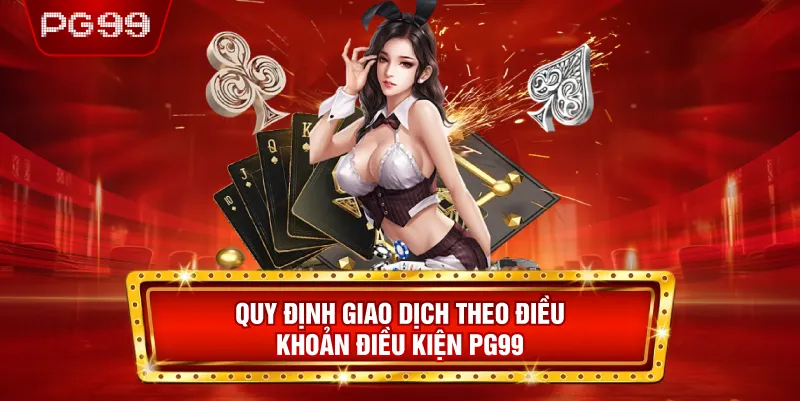 Quy Định Giao Dịch Theo Điều Khoản Điều Kiện PG99