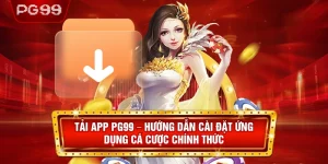 Tải App PG99 – Hướng Dẫn Cài Đặt Ứng Dụng Cá Cược Chính Thức