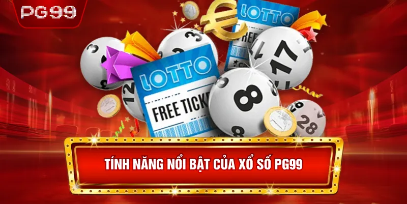 Tính Năng Nổi Bật Của Xổ Số PG99